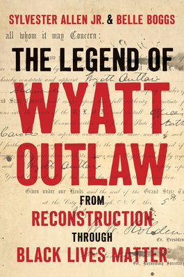 The Legend of Wyatt Outlaw: From Reconstruction Through Black Lives Matter by Allen, Sylvester