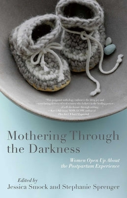 Mothering Through the Darkness: Women Open Up about the Postpartum Experience by Sprenger, Stephanie