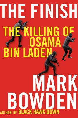 The Finish: The Killing of Osama Bin Laden by Bowden, Mark
