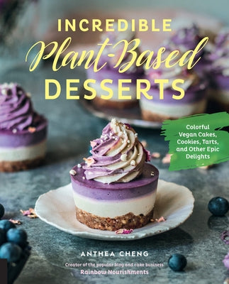 Incredible Plant-Based Desserts by Cheng, Anthea