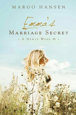 Emma's Marriage Secret: A Newly Weds #3 by Hansen, Margo