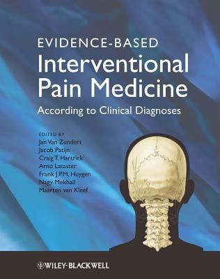 Evidence-Based Interventional Pain Medicine: According to Clinical Diagnoses by Van Zundert, Jan