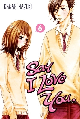 Say I Love You, Volume 6 by Hazuki, Kanae