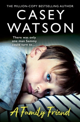 A Family Friend: There Was Only One Man Sammy Could Turn To... by Watson, Casey