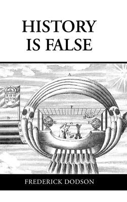 History is False by Dodson, Frederick