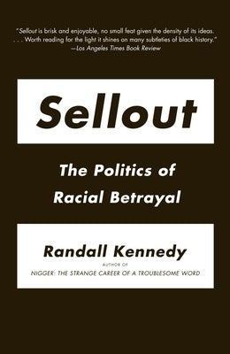 Sellout: The Politics of Racial Betrayal by Kennedy, Randall