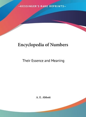 Encyclopedia of Numbers: Their Essence and Meaning by Abbott, A. E.