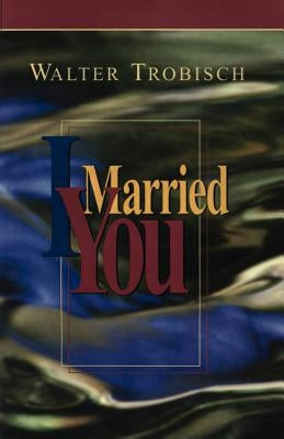 I Married You by Trobisch, Walter