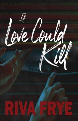 If Love Could Kill by Frye, Riva
