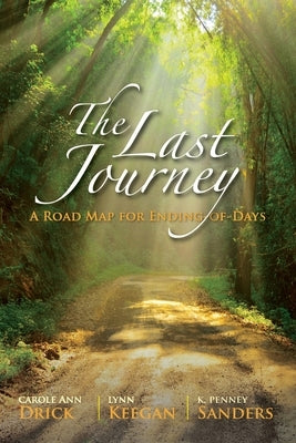 The Last Journey: A Road Map for Ending-of-Days by Drick, Carole Ann