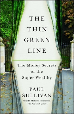 The Thin Green Line: The Money Secrets of the Super Wealthy by Sullivan, Paul