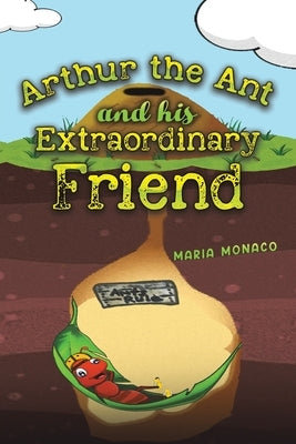 Arthur the Ant and his Extraordinary Friend by Monaco, Maria