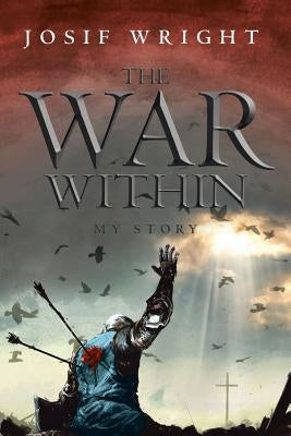 The War Within: My Story by Wright, Josif