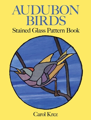 Audubon Birds Stained Glass Pattern Book by Krez, Carol