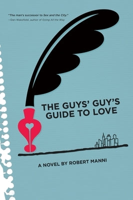 The Guys' Guy's Guide to Love by Robert, Manni