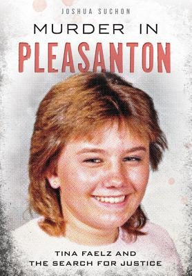 Murder in Pleasanton: Tina Faelz and the Search for Justice by Suchon, Joshua