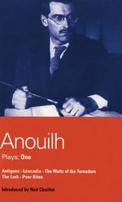 Anouilh Plays: 1: Antigone; Leocadia; The Waltz of the Toreasors; The Lark; Poor Bitos by Anouilh, Jean