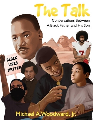 The Talk: Conversations Between A Black Father And His Son by Woodward, Michael, Jr.