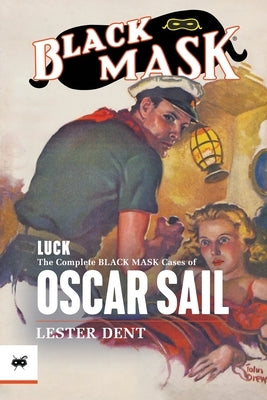 Luck: The Complete Black Mask Cases of Oscar Sail by Dent, Lester