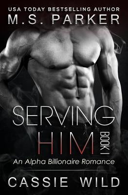 Serving Him Book 1 by Wild, Cassie