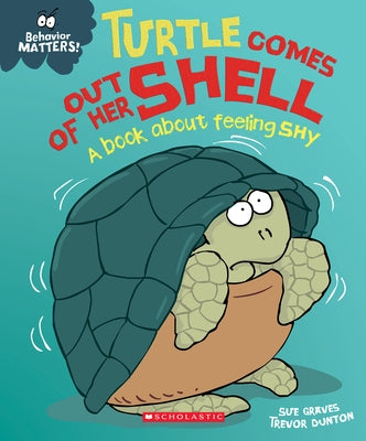 Turtle Comes Out of Her Shell: A Book about Feeling Shy (Behavior Matters) by Graves, Sue