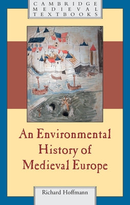 An Environmental History of Medieval Europe by Hoffmann, Richard