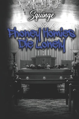 Phoney Homies Die Lonely by Squinge