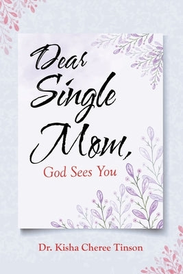 Dear Single Mom, God Sees You by Tinson, Kisha Cheree