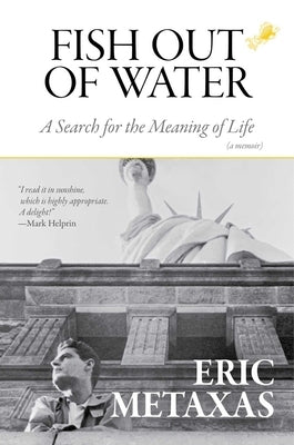 Fish Out of Water: A Search for the Meaning of Life by Metaxas, Eric