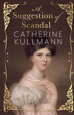 A Suggestion of Scandal: A Regency Novel by Kullmann, Catherine