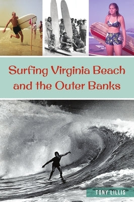 Surfing Virginia Beach and the Outer Banks by Lillis, Tony