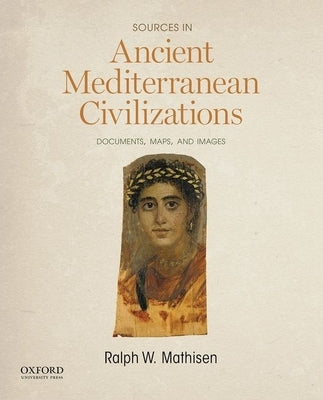 Sources in Ancient Mediterranean Civilizations: Documents, Maps, and Images by Mathisen, Ralph W.