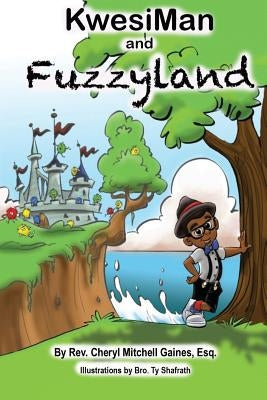 KwesiMan and Fuzzyland by Gaines, Cheryl Mitchell