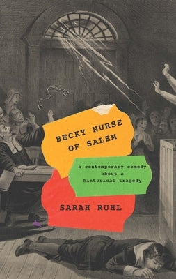 Becky Nurse of Salem (TCG Edition): A Contemporary Comedy about a Historical Tragedy by Ruhl, Sarah