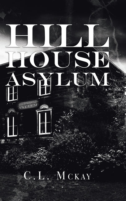 Hill House Asylum by McKay, C. L.