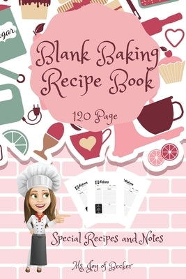 Blank Baking Recipe Book: My Special Recipes and Notes to Write In - 120-Recipe Journal and Organizer Collect the Recipes You Love in Your Own C by MS Joy of Becker