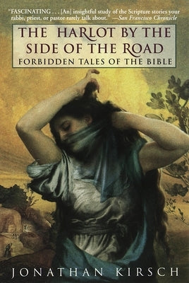 The Harlot by the Side of the Road: Forbidden Tales of the Bible by Kirsch, Jonathan