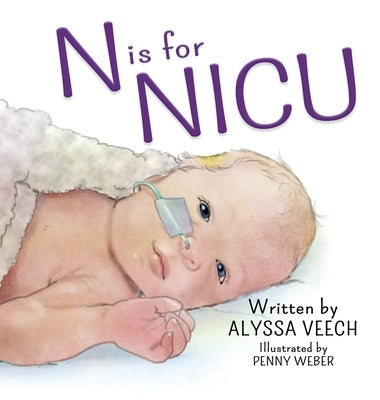 N is for NICU: An Alphabet Book about the Neonatal Intensive Care Unit by Veech, Alyssa