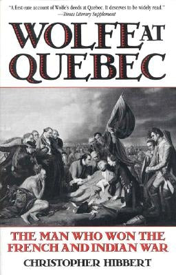 Wolfe at Quebec: The Man Who Won the French and Indian War by Hibbert, Christopher