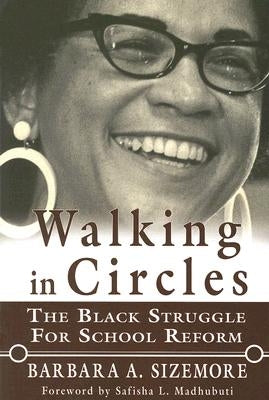 Walking in Circles: The Black Struggle for School Reform by Sizemore, Barbara A.