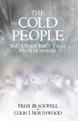 The Cold People: and Other Fairy Tales from Nowhere by Northwood, Colin J.