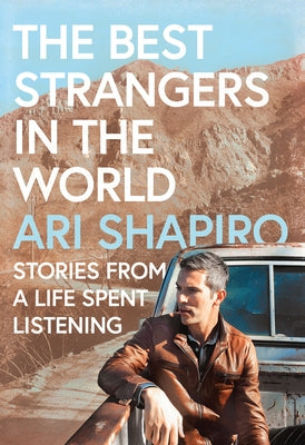 The Best Strangers in the World: Stories from a Life Spent Listening by Shapiro, Ari