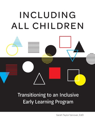 Including All Children: Transitioning to an Inclusive Early Learning Program by Vanover, Sarah Taylor