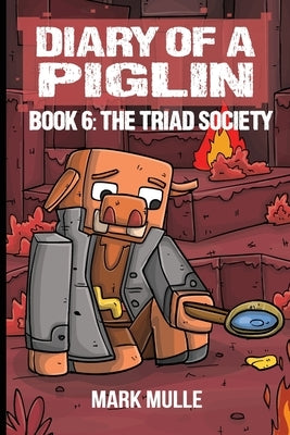 Diary of a Piglin Book 6: The Triad Society by Mulle, Mark