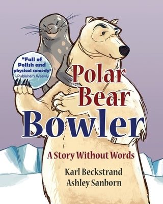 Polar Bear Bowler: A Story Without Words by Sanborn, Ashley