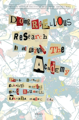 Doing Rebellious Research: In and Beyond the Academy by Burnard, Pamela