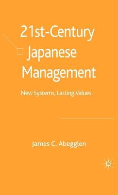 21st-Century Japanese Management: New Systems, Lasting Values by Abegglen, J.