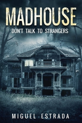 Madhouse: A Suspenseful Horror by Estrada, Miguel