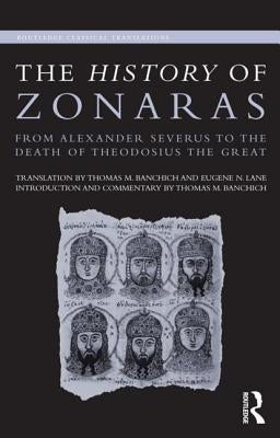 The History of Zonaras: From Alexander Severus to the Death of Theodosius the Great by Banchich, Thomas