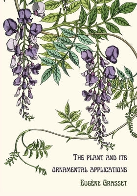 The plant and its ornamental applications by Grasset, Eug&#195;&#168;ne